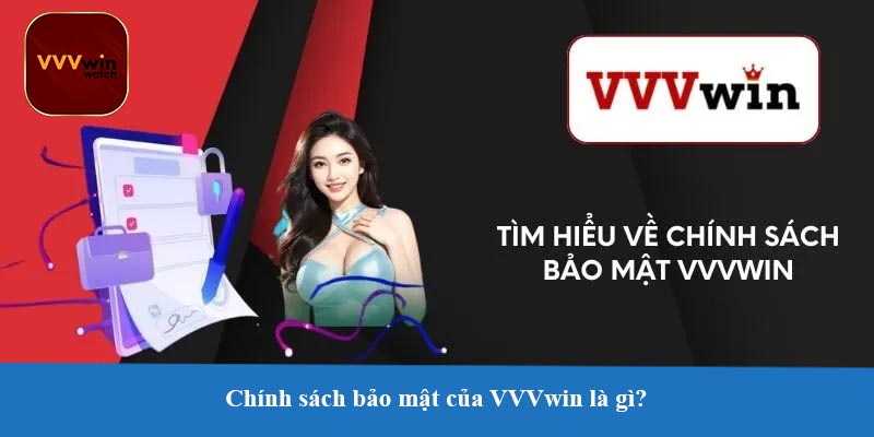 Chính sách bảo mật của VVVwin là gì?