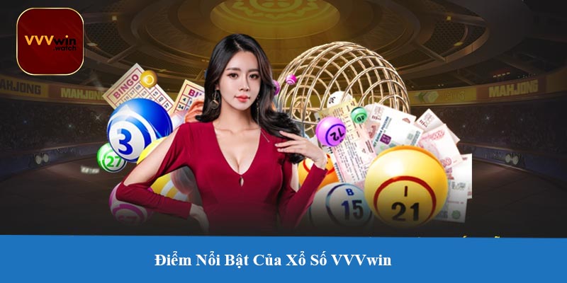 Điểm Nổi Bật Của Xổ Số VVVwin
