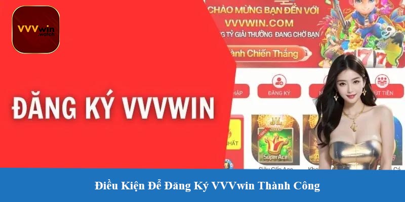 Điều Kiện Để Đăng Ký VVVwin Thành Công
