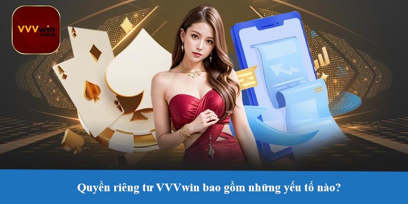 Quyền riêng tư VVVwin bao gồm những yếu tố nào?