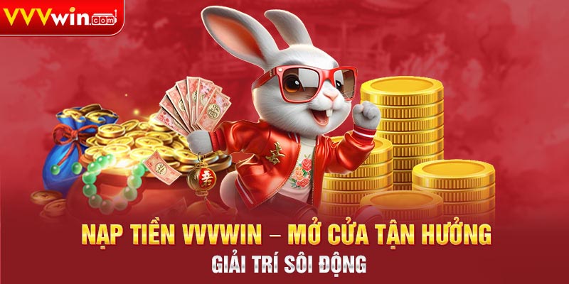 Hướng Dẫn Chi Tiết Cách Thực Hiện Nạp Tiền VVVwin