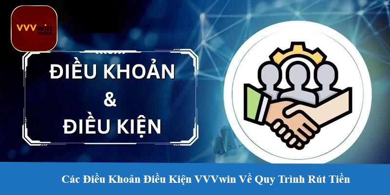 Các Điều Khoản Điều Kiện VVVwin Về Quy Trình Rút Tiền