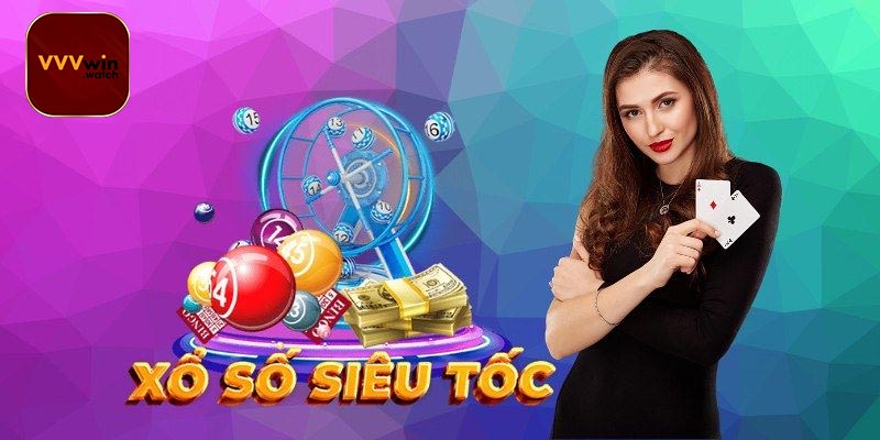 Hướng dẫn cách chơi Xổ số siêu tốc ở VVVwin