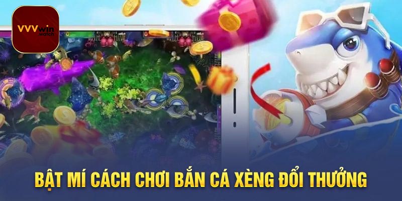 Bí quyết chơi bắn cá xèng "đỉnh cao"