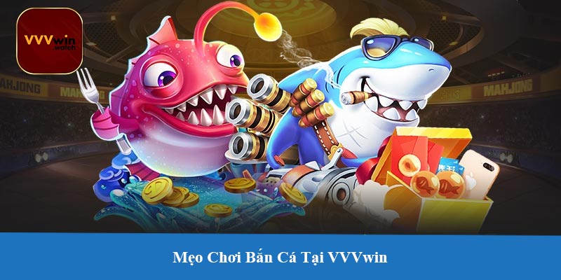 Mẹo Chơi Bắn Cá Tại VVVwin